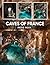 Caves Of France Photography Book: Discover The Enchanting Caves Of France Through Stunning Photography Capturing Underground Wonders And Mysterious Rock Formations