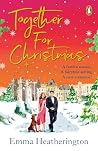 Together For Christmas: The new festive holiday romance from the bestselling author, the perfect feel-good read to curl up with this winter!