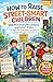 How to Raise Street-Smart Children: 203 Practical Life Lessons and Smart Rules to Help Your Child Build Confidence, Awareness, and Independence (Spanish Edition)