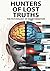 Hunters of Lost Truths - The Psychology of Disinformation: How the Human Brain Falls Prey to Fake News, Deepfakes and Conspiracy Theories in the Digital Age