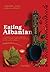 Eating Albanian: A collection of ancient Albanian recipes, customs, phrases, and proverbs for the modern kitchen