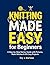 Knitting Made Easy for Beginners: A Step-by-Step Starter Guide with Pictures, Basic Stitches & 20 Cozy Projects