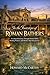 IN THE FOOTSTEPS OF ROMAN BATHERS: A Cultural Journey Through Roman Baths, Healing Waters, and Modern Spa Sanctuaries