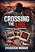 CROSSING THE LINE: A Dangerous Love. A Deadly Obsession