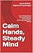 Calm Hands, Steady Mind: How Crafting Reduces Stress and Calms the Nervous System (Craft Psychology Series - Book 2)