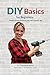 DIY BASICS FOR BEGINNERS: Simple home projects you can actually do (step-by-step no experience needed)