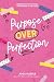 Purpose Over Perfection by Andi Harper
