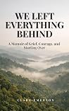We Left Everything Behind: What the Mountains Taught Us About Grief, Love and Starting Over