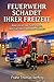 FEUERWEHR SCHADET IHRER FREIZEIT: Aber es ist das Sinnvollste, was Sie damit anstellen können! (German Edition)