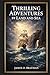 Thrilling Adventures by Land and Sea: Authentic Nineteenth Century Accounts of Shipwrecks, Frontier Conflict, Pirate Raids, Wild Animal Encounters, and Extraordinary Human Endurance