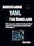 Understanding YAML for Homelabs: Build, Automate, and Scale Your Personal Cloud with Docker, Home Assistant, and Real-World YAML Projects