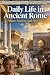 Daily Life in Ancient Rome:...