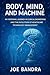 BODY, MIND, AND MACHINE