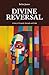 Divine Reversal: A Story of Tragedy, Strength and Faith