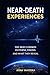 Near-Death Experiences: The Most Common Patterns, Visions, and What They Reveal (Beyond Death: The Near-Death Experience Series)