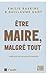 Être maire, malgré tout