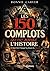Les 150 Complots qui ont marqué l'histoire et qui ont Changé la phase du Monde: Enquêtes et archives sur Les véritables mécanismes du pouvoir révélés par les enquêtes historiques (French Edition)