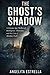 The Ghost’s Shadow: A Literary Spy Thriller of Intelligence, Obsession, and the Cost of Absolute Truth morally complex thriller book, a modern espionage drama novel cerebral thriller fiction