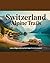 SWITZERLAND ALPINE TRAILS: Lakes, Villages, and Mountain Magic for Every Explorer