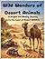 Wild Wonders of Desert Animals: A Bright and Blazing Journey Into the Land of Desert Wildlife