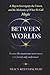 Between Worlds: A Map to So...