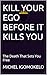 KILL YOUR EGO BEFORE IT KILLS YOU : The Death That Sets You Free