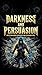 Darkness and Persuasion (Dark Psychology): Protection against narcissists and persuasion tools.