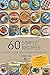 60 EVERYDAY SIMPLE RECIPES: Quick and Simple Meals for Busy People, Small Kitchens, and Everyday Cooking