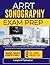 ARRT SONOGRAPHY EXAM PREP 2026 2027: A Complete Practice Guide with 800 Questions and Detailed Answers for Focused and Confident Exam Preparation