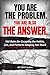 You Are the Problem. You Are Also the Answer.: 101 Rules for Escaping the Habits, Lies, and Patterns Keeping You Stuck