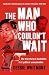 The Man Who Couldn't Wait: ...