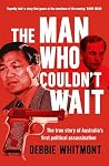 The Man Who Couldn't Wait: The true story of Australia's first political assassination