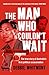 The Man Who Couldn't Wait: The true story of Australia's first political assassination