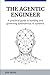 The Agentic Engineer: A practical guide to building and governing autonomous AI systems