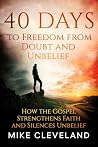 40 Days to Freedom From Doubt and Unbelief by Mike Cleveland
