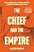 The Chief and the Empire: T...