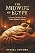 The Midwife of Egypt: A Novel of Hidden Mercy Under Pharaoh’s Decree
