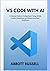 VS CODE WITH AI: A PRACTICAL GUIDE TO CODING FASTER USING GITHUB COPILOT, EXTENSIONS, AND MODERN DEVELOPER WORKFLOWS