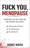FUCK YOU, MENOPAUSE by Renee Niken FUCK YOU, MENOPAUSE by Renee Niken