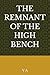 THE REMNANT OF THE HIGH BENCH