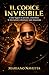 IL CODICE INVISIBILE: Come leggere le persone, controllare le interazioni e dominare ogni situazione (Italian Edition)