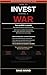 How to Invest During a War: The Retail Investor's Guide to Geopolitical Risk, Portfolio Protection, and Finding Opportunity When Markets Are in Chaos (Investing Book 1)