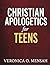 Christian Apologetics for Teens: 52 Weeks Bible Study for Teens to Understand Their Faith and Defend It with Confidence