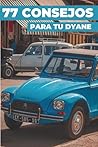 77 CONSEJOS PARA TU DYANE: Este nuevo libro desvela los secretos mejor guardados del mundo del Dyane. (Spanish Edition)