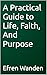 A Practical Guide to Life, Faith, And Purpose