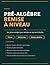 Pré-Algèbre Remise à Niveau: Un cahier complet pour adultes en reprise d'études avec 135 exercices et solutions détaillées (French Edition)