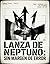 LANZA DE NEPTUNO: SIN MARGEN DE ERROR (Spanish Edition)