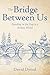 The Bridge Between Us: Standing in the Gap in a Divided World