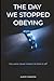 THE DAY WE STOPPED OBEYING: Book One of The Compliance Trilogy