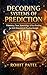 Decoding Systems of Prediction: Palmistry, Tarot, Numerology & Face Reading for Self-Discovery, Pattern Recognition, and Practical Insight (Astrology & Beliefs Book 3)